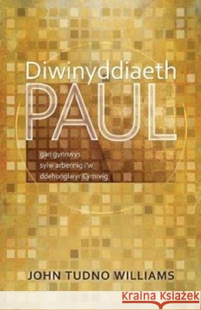 Diwinyddiaeth Paul: Gan Gynnwys Sylw Arbennig i'w Ddehonglwyr Cymreig John Tudno Williams   9781786835321 University of Wales Press