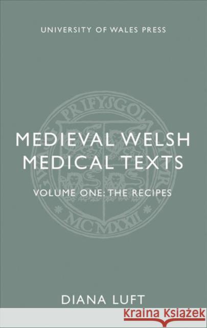 Medieval Welsh Medical Texts: Volume One: The Recipes Diana Luft 9781786835482 University of Wales Press