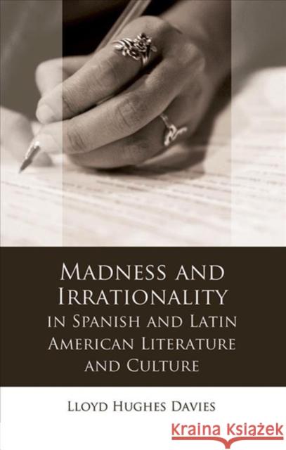 Madness and Irrationality in Spanish and Latin American Literature and Culture Lloyd Hughe 9781786835758 University of Wales Press