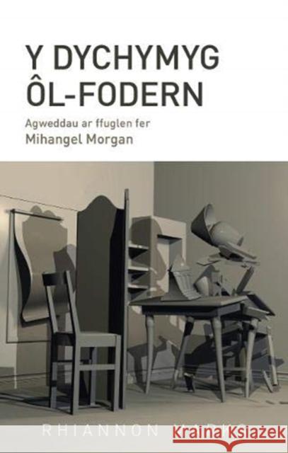 Y Dychymyg Ol-Fodern: Agweddau ar ffuglen fer Mihangel Morgan Rhiannon Marks   9781786835901 University of Wales Press