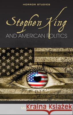 Stephen King and American Politics Michael J. Blouin 9781786836465 University of Wales Press