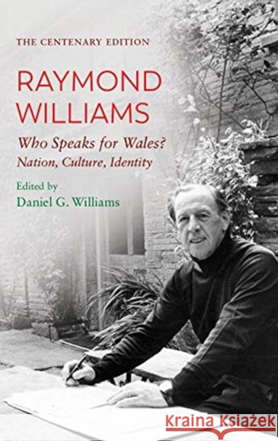 The Centenary Edition Raymond Williams: Who Speaks for Wales? Nation, Culture, Identity Williams, Raymond 9781786837066