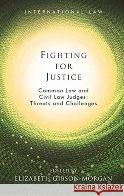 Fighting for Justice: Common Law and Civil Law Judges: Threats and Challenges Elizabeth Gibson-Morgan 9781786837462 University of Wales Press