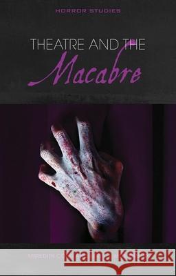 Theatre and the Macabre Kevin J. Wetmore, Jr. Meredith Conti  9781786838452