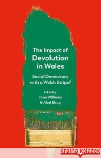 The Impact of Devolution in Wales: Social Democracy with a Welsh Stripe?  9781786838865 University of Wales Press
