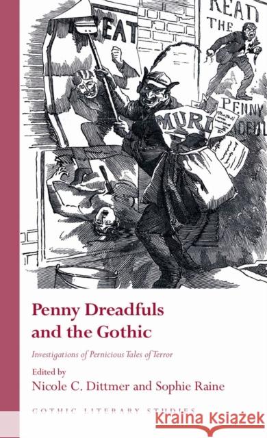 Penny Dreadfuls and the Gothic: Investigations of Pernicious Tales of Terror Dittmer, Nicole C. 9781786839701 University of Wales Press