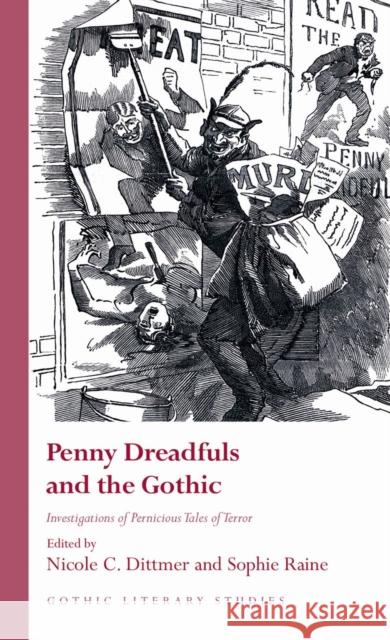 Penny Dreadfuls and the Gothic: Investigations of Pernicious Tales of Terror Dittmer, Nicole C. 9781786839701