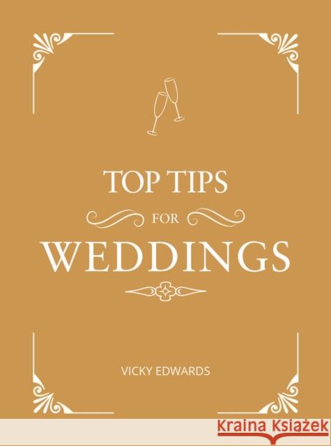 Top Tips for Weddings: A Beginner's Guide to Planning Your Dream Wedding Vicky Edwards 9781786854926