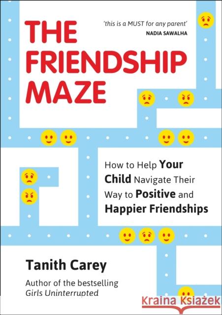The Friendship Maze: How to Help Your Child Navigate Their Way to Positive and Happier Friendships Tanith Carey   9781786854957