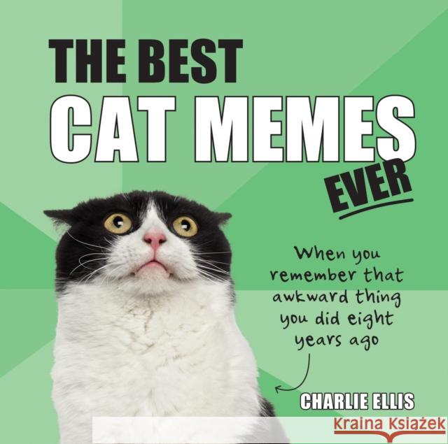 The Best Cat Memes Ever: The Funniest Relatable Memes as Told by Cats Charlie Ellis 9781786857842 Summersdale