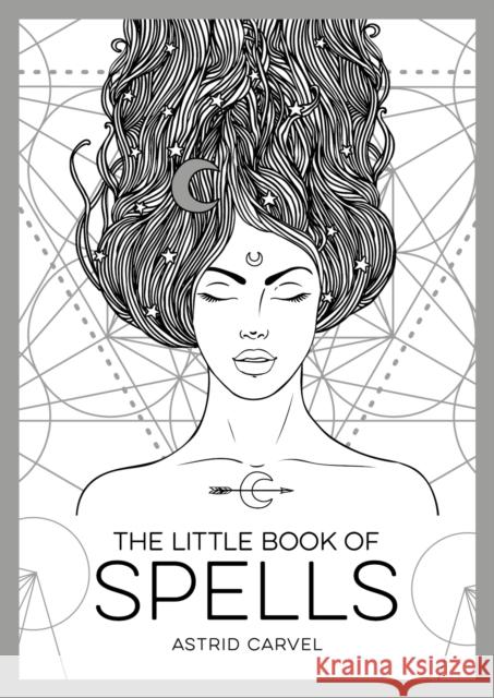 The Little Book of Spells: An Introduction to White Witchcraft Astrid Carvel 9781786857996 Octopus Publishing Group