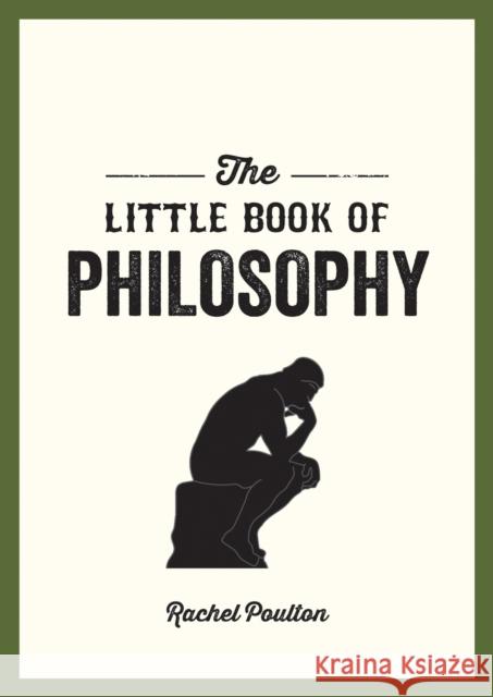 The Little Book of Philosophy: An Introduction to the Key Thinkers and Theories You Need to Know Poulton, Rachel 9781786858085 Summersdale
