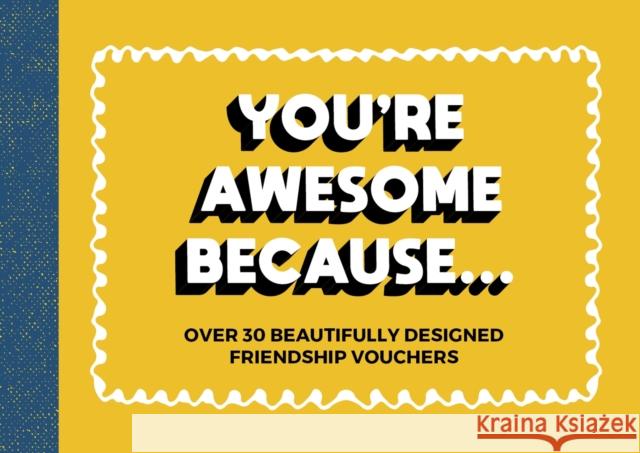 You're Awesome Because...: Over 30 Beautifully Designed Friendship Tokens Summersdale 9781786859891