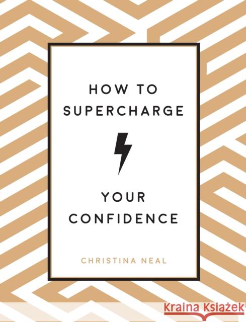 How to Supercharge Your Confidence: Ways to Make Your Self-Belief Soar Christina Neal   9781786859907 Summersdale Publishers