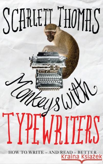 Monkeys with Typewriters: How to Write Fiction and Unlock the Secret Power of Stories Scarlett Thomas 9781786890290