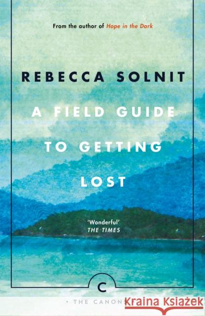 A Field Guide To Getting Lost Solnit, Rebecca 9781786890511 Canongate Books