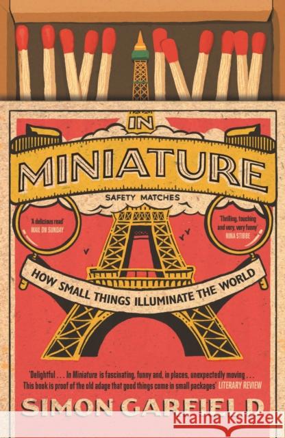 In Miniature: How Small Things Illuminate The World Simon Garfield   9781786890795 Canongate Books