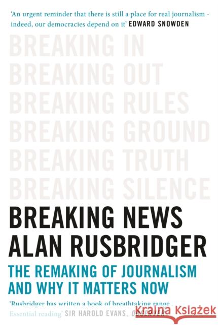 Breaking News: The Remaking of Journalism and Why It Matters Now Rusbridger, Alan 9781786890962