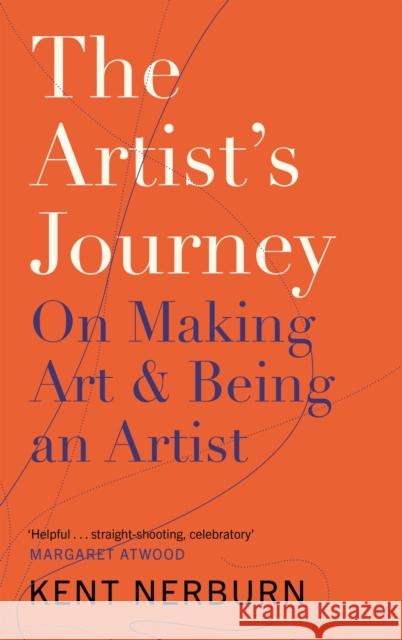 The Artist's Journey: On Making Art & Being an Artist Kent Nerburn 9781786891174