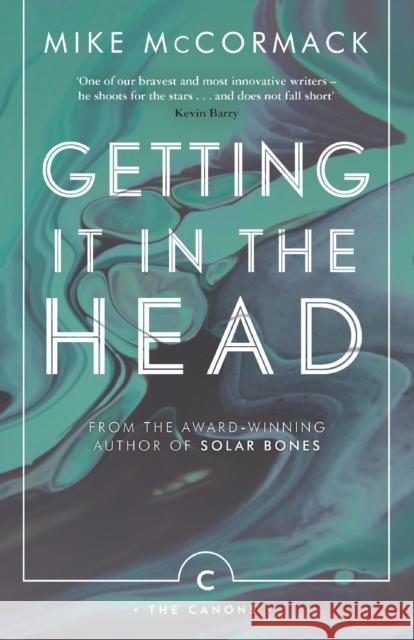 Getting it in the Head Mike McCormack 9781786891396 Canongate Books