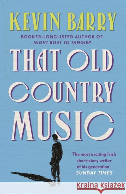 That Old Country Music Kevin Barry   9781786891433 Canongate Books