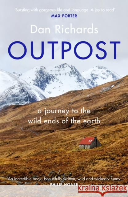 Outpost: A Journey to the Wild Ends of the Earth Richards, Dan 9781786891570
