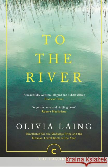 To the River: A Journey Beneath the Surface Olivia Laing 9781786891587 Canongate Books