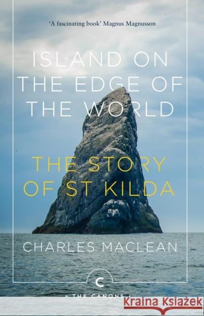 Island on the Edge of the World: The Story of St Kilda Charles MacLean 9781786896100