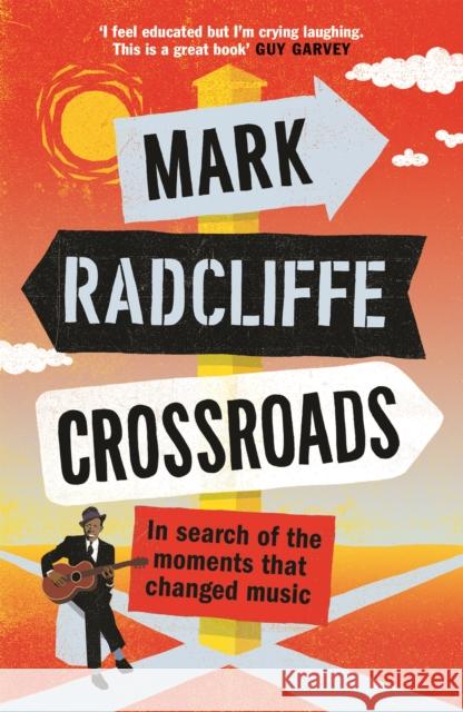 Crossroads: In Search of the Moments that Changed Music Mark Radcliffe 9781786898173