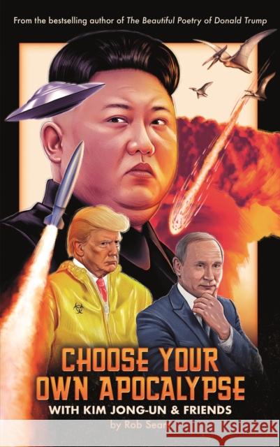 Choose Your Own Apocalypse With Kim Jong-un & Friends Rob Sears 9781786898647 Canongate Books