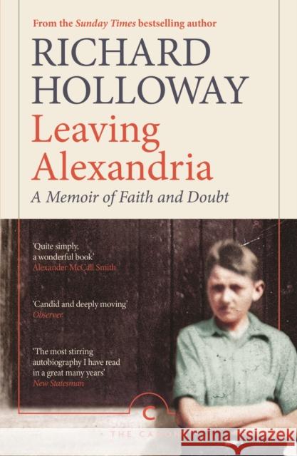 Leaving Alexandria: A Memoir of Faith and Doubt Richard Holloway 9781786898913