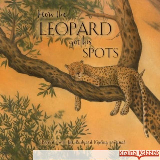 How the Leopard Got His Spots Rudyard Kipling 9781786908384 North Parade Publishing