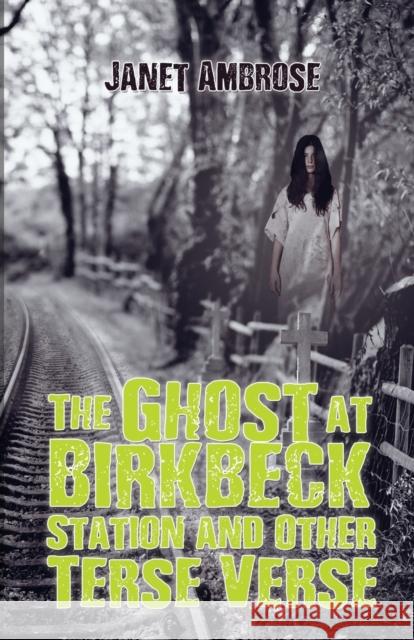 The Ghost at Birkbeck Station and Other Terse Verse Janet Ambrose   9781786930514 Austin Macauley Publishers