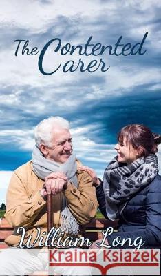 The Contented Carer William Long 9781786932600 Austin Macauley Publishers