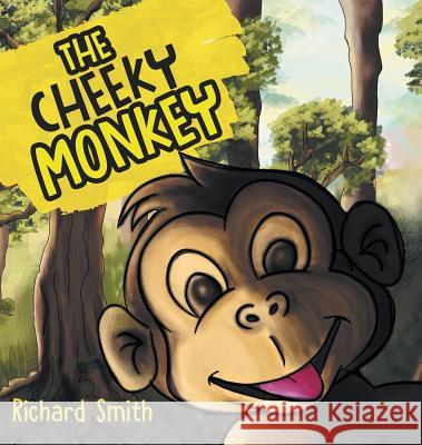 The Cheeky Monkey Richard Smith   9781786933720 Austin Macauley Publishers