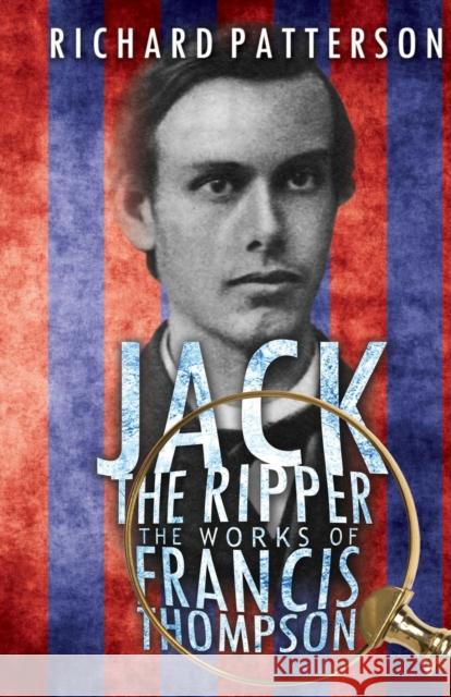 Jack the Ripper, the Works of Francis Thompson Richard A. Patterson 9781786934499 Austin Macauley Publishers