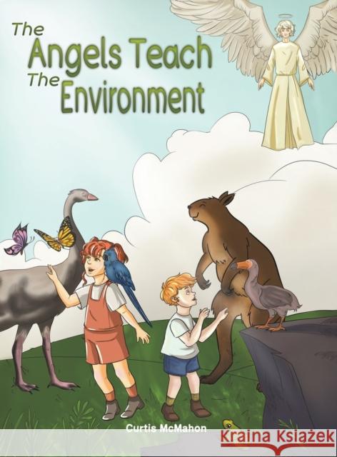 The Angels Teach: The Environment Curtis McMahon 9781786935588 Austin Macauley Publishers