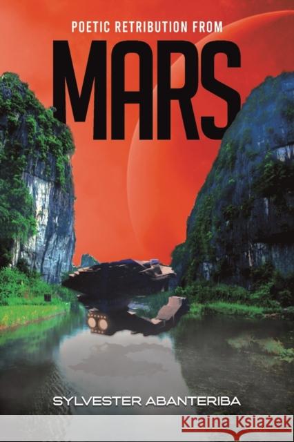 Poetic Retribution From Mars Sylvester Abanteriba 9781786936042 Austin Macauley Publishers