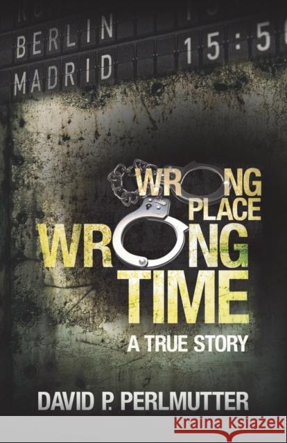 Wrong Place Wrong Time David P. Perlmutter 9781786936271