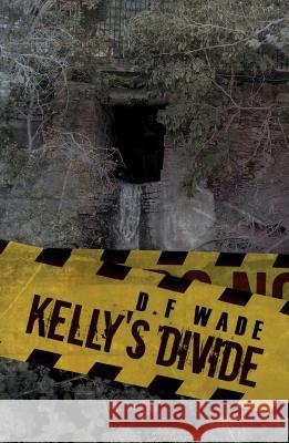 Kelly's Divide D. F Wade 9781786936905 Austin Macauley Publishers