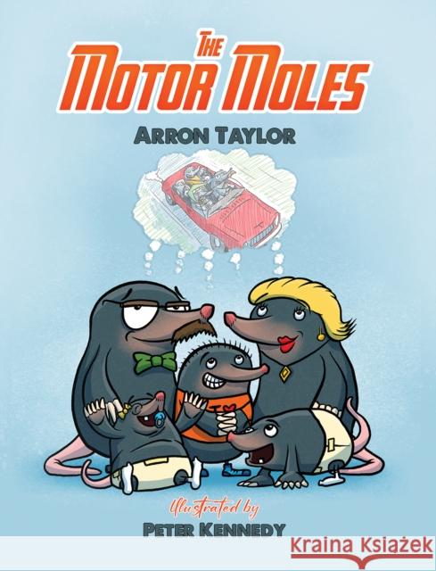 The Motor Moles Arron Taylor 9781786937803 Austin Macauley Publishers