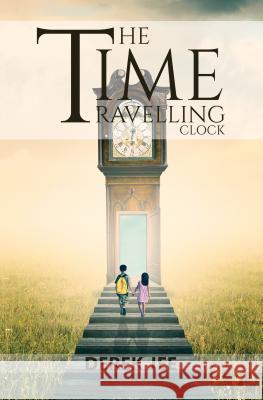 The Time Travelling Clock Derek Jee 9781786939319