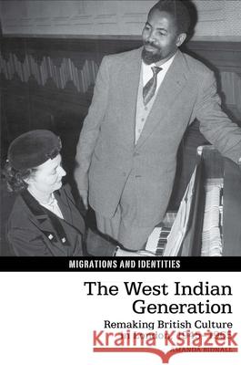 West Indian Generation: Remaking British Culture in London, 1945-1965 Amanda Bidnall 9781786940032 Liverpool University Press