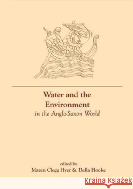 Water and the Environment in the Anglo-Saxon World Maren Cleg Della Hooke 9781786940285 Liverpool University Press