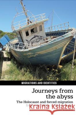 Journeys from the Abyss: The Holocaust and Forced Migration from the 1880s to the Present Tony Kushner 9781786940636