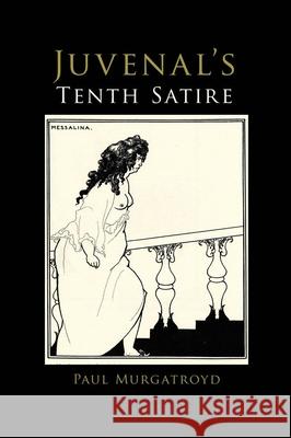 Juvenal’s Tenth Satire Professor Paul Murgatroyd 9781786940698