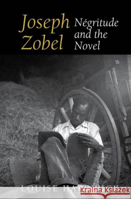 Joseph Zobel: Négritude and the Novel Hardwick, Louise 9781786940735