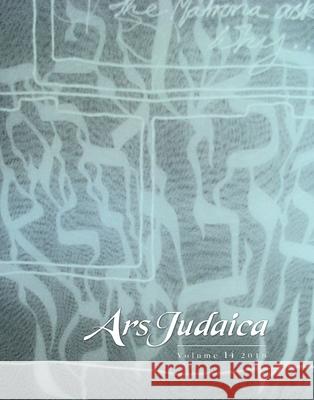Ars Judaica: The Bar-Ilan Journal of Jewish Art, Volume 14 Ilia Rodov Mirjam Rajner Emile Schrijver 9781786940865 Littman Library of Jewish Civilization in Ass