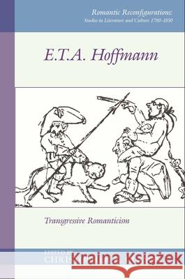 E. T. A. Hoffman: Transgressive Romanticism Christopher R. Clason   9781786941213