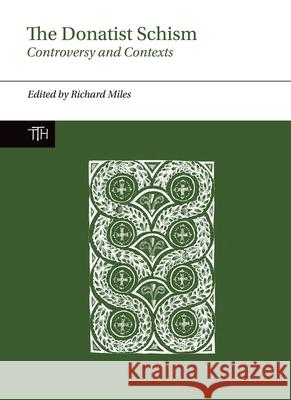 The Donatist Schism: Controversy and Contexts Richard Miles   9781786941268 Liverpool University Press